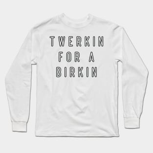 Cool twerkin for a birkin Long Sleeve T-Shirt